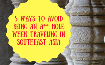 5 Ways to Avoid Being an A** Hole When Traveling in Southeast Asia